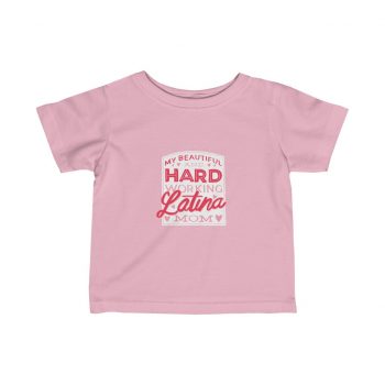 Kids T-Shirt Infant Fine Jersey Tee - My Beautiful and Hard Working Latina Mom