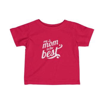 Kids T-Shirt Infant Fine Jersey Tee - My Mom is the Best