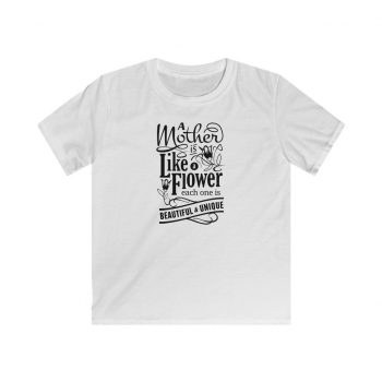 Kids T-Shirt Youth Softstyle - A Mother is Like a Flower Each One is Beautiful