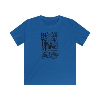 Kids T-Shirt Youth Softstyle - A Mother is Like a Flower Each One is Beautiful