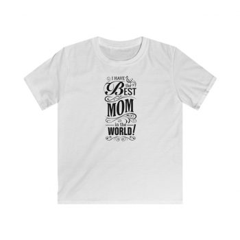 Kids T-Shirt Youth Softstyle - I Have the Best Mom in the World