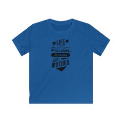 Kids T-Shirt Youth Softstyle - Life Doesn't Come with a Manual it Comes With a Mother