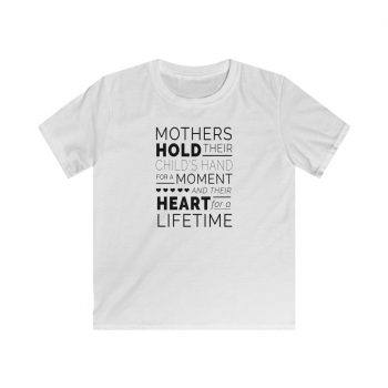 Kids T-Shirt Youth Softstyle - Mothers Hold Their Child's Hand for a Moment and Their Heart for a Lifetime