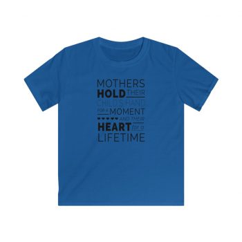 Kids T-Shirt Youth Softstyle - Mothers Hold Their Child's Hand for a Moment and Their Heart for a Lifetime