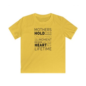 Kids T-Shirt Youth Softstyle - Mothers Hold Their Child's Hand for a Moment and Their Heart for a Lifetime