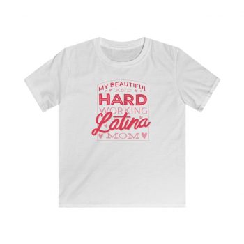 Kids T-Shirt Youth Softstyle - My Beautiful and Hard Working Latina Mom