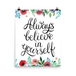 Poster Wall Art Portrait Print - Always Believe in Yourself - Watercolor Red Rose Pink Flowers Green Blue Leaves