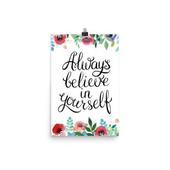 Poster Wall Art Portrait Print - Always Believe in Yourself - Watercolor Red Rose Pink Flowers Green Blue Leaves