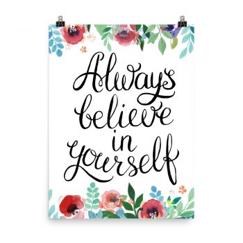 Poster Wall Art Portrait Print - Always Believe in Yourself - Watercolor Red Rose Pink Flowers Green Blue Leaves