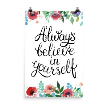 Poster Wall Art Portrait Print - Always Believe in Yourself - Watercolor Red Rose Pink Flowers Green Blue Leaves