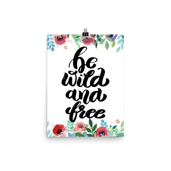 Poster Wall Art Portrait Print - be Wild and Free - Watercolor Red Rose Pink Flowers Green Blue Leaves