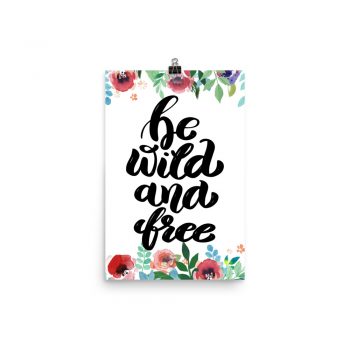 Poster Wall Art Portrait Print - be Wild and Free - Watercolor Red Rose Pink Flowers Green Blue Leaves