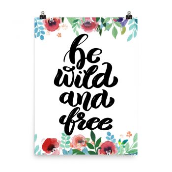 Poster Wall Art Portrait Print - be Wild and Free - Watercolor Red Rose Pink Flowers Green Blue Leaves