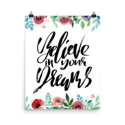 Poster Wall Art Portrait Print - Believe in Your Dreams - Watercolor Red Rose Pink Flowers Green Blue Leaves