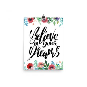 Poster Wall Art Portrait Print - Believe in Your Dreams - Watercolor Red Rose Pink Flowers Green Blue Leaves