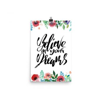 Poster Wall Art Portrait Print - Believe in Your Dreams - Watercolor Red Rose Pink Flowers Green Blue Leaves