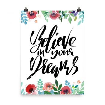 Poster Wall Art Portrait Print - Believe in Your Dreams - Watercolor Red Rose Pink Flowers Green Blue Leaves