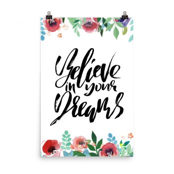 Poster Wall Art Portrait Print - Believe in Your Dreams - Watercolor Red Rose Pink Flowers Green Blue Leaves