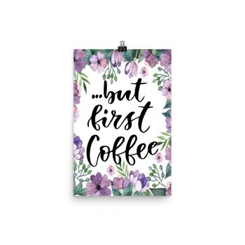 Poster Wall Art Portrait Print - but first Coffee - Watercolor Lilac Purple Flowers