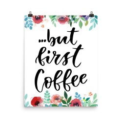 Poster Wall Art Portrait Print - but first Coffee - Watercolor Red Rose Pink Flowers Green Blue Leaves