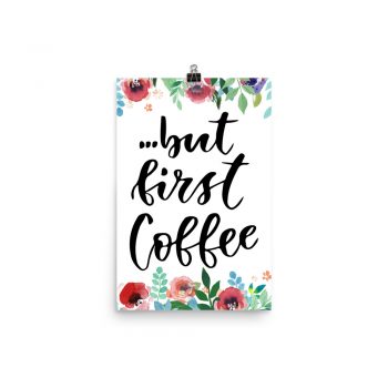 Poster Wall Art Portrait Print - but first Coffee - Watercolor Red Rose Pink Flowers Green Blue Leaves