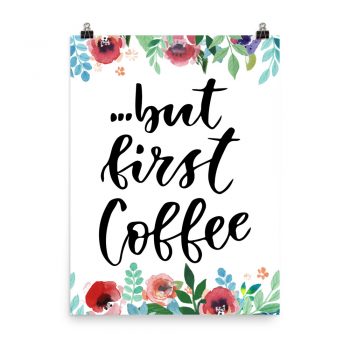 Poster Wall Art Portrait Print - but first Coffee - Watercolor Red Rose Pink Flowers Green Blue Leaves