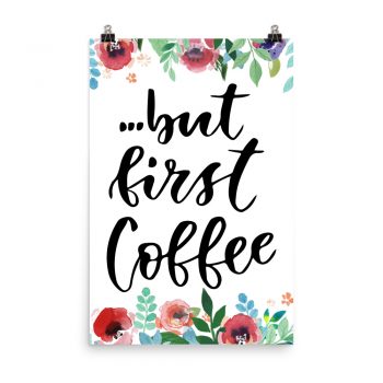 Poster Wall Art Portrait Print - but first Coffee - Watercolor Red Rose Pink Flowers Green Blue Leaves