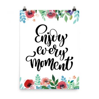 Poster Wall Art Portrait Print - Enjoy Every Moment - Watercolor Red Rose Pink Flowers Green Blue Leaves