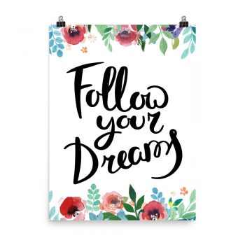 Poster Wall Art Portrait Print - Follow Your Dreams - Watercolor Red Rose Pink Flowers Green Blue Leaves