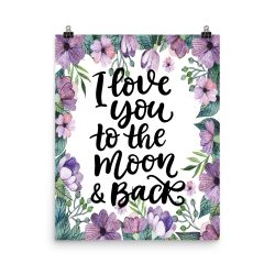 Poster Wall Art Portrait Print - I Love You to the Moon & Back - Watercolor Lilac Purple Flowers