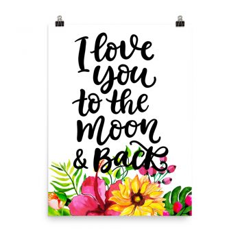 Poster Wall Art Portrait Print - I Love You To The Moon & Back - Watercolor Yellow Pink Hibiscus Flowers