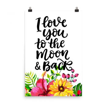 Poster Wall Art Portrait Print - I Love You To The Moon & Back - Watercolor Yellow Pink Hibiscus Flowers