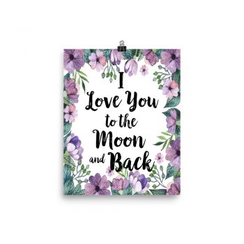 Poster Wall Art Portrait Print - I Love You to the Moon and Back - Watercolor Lilac Purple Flowers