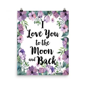 Poster Wall Art Portrait Print - I Love You to the Moon and Back - Watercolor Lilac Purple Flowers