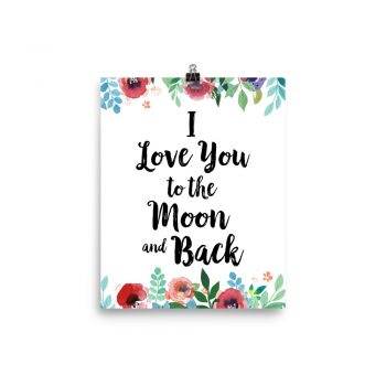 Poster Wall Art Portrait Print - I Love You to the Moon and Back - Watercolor Red Rose Pink Flowers Green Blue Leaves