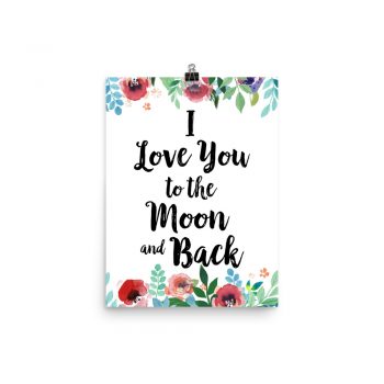 Poster Wall Art Portrait Print - I Love You to the Moon and Back - Watercolor Red Rose Pink Flowers Green Blue Leaves