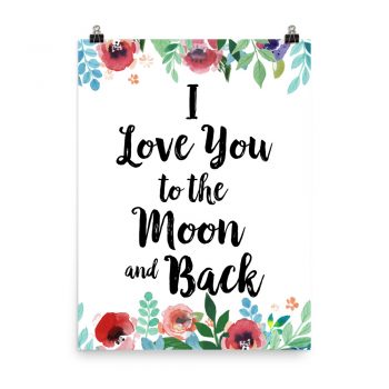 Poster Wall Art Portrait Print - I Love You to the Moon and Back - Watercolor Red Rose Pink Flowers Green Blue Leaves