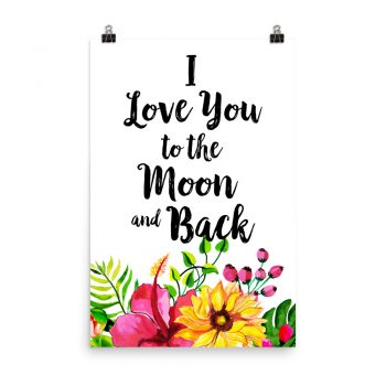 Poster Wall Art Portrait Print - I Love You to the Moon and Back - Watercolor Yellow Pink Hibiscus Flowers