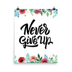 Poster Wall Art Portrait Print - Never Give Up - Watercolor Red Rose Pink Flowers Green Blue Leaves