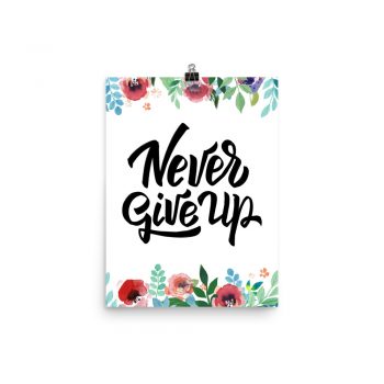 Poster Wall Art Portrait Print - Never Give Up - Watercolor Red Rose Pink Flowers Green Blue Leaves