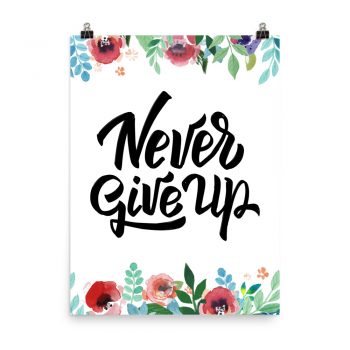 Poster Wall Art Portrait Print - Never Give Up - Watercolor Red Rose Pink Flowers Green Blue Leaves