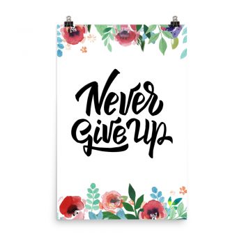 Poster Wall Art Portrait Print - Never Give Up - Watercolor Red Rose Pink Flowers Green Blue Leaves