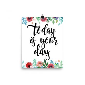 Poster Wall Art Portrait Print - Today is Your Day - Watercolor Red Rose Pink Flowers Green Blue Leaves