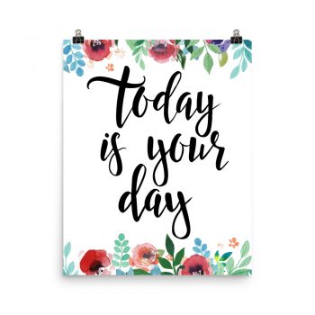 Poster Wall Art Portrait Print - Today is Your Day - Watercolor Red Rose Pink Flowers Green Blue Leaves