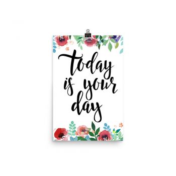 Poster Wall Art Portrait Print - Today is Your Day - Watercolor Red Rose Pink Flowers Green Blue Leaves