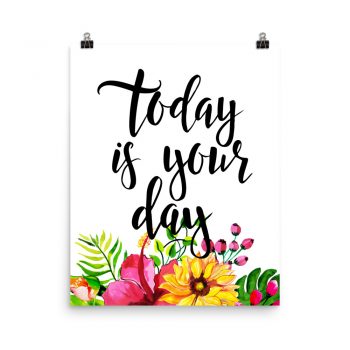 Poster Wall Art Portrait Print - Today is Your Day - Watercolor Yellow Pink Hibiscus Flowers