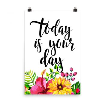 Poster Wall Art Portrait Print - Today is Your Day - Watercolor Yellow Pink Hibiscus Flowers