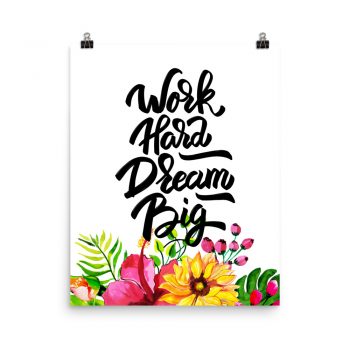 Poster Wall Art Portrait Print - Work Hard Dream Big - Watercolor Yellow Pink Hibiscus Flowers