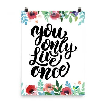 Poster Wall Art Portrait Print - You Only Live Once - Watercolor Red Rose Pink Flowers Green Blue Leaves