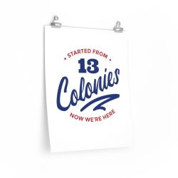 Wall Art Posters Prints - 4th Of July Started From 13 Colonies Now Were Here